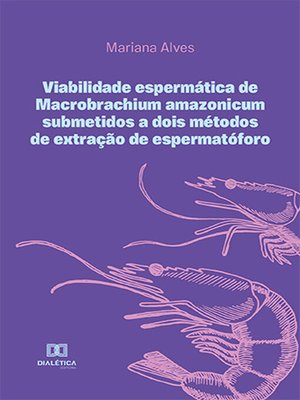 cover image of Viabilidade espermática de Macrobrachium amazonicum submetidos a dois métodos de extração de espermatóforo